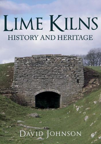 Lime Kilns: History and Heritage (History & Heritage)