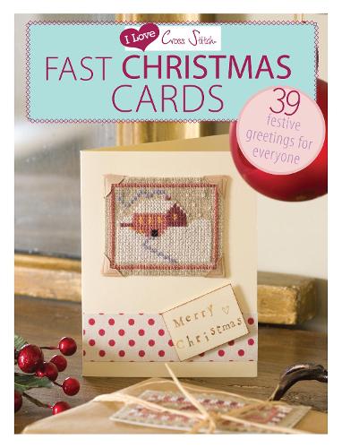 I Love Cross Stitch Fast Christmas Cards: 20 Festive Greetings for Everyone