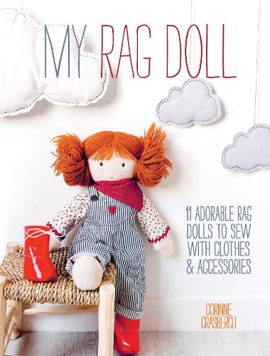 My Rag Doll: 11 adorable rag dolls to sew with clothes and accessories