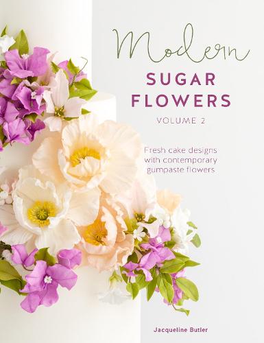 Modern Sugar Flowers Volume 2: Fresh cake designs with comtemporary gumpaste flowers