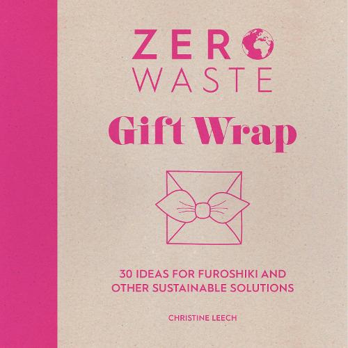 Zero Waste: Gift Wrap: 30 ideas for furoshiki and other sustainable solutions