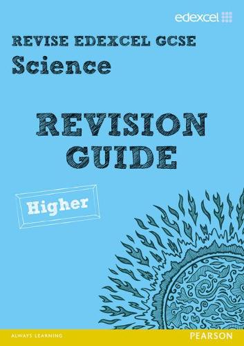 Revise Edexcel: Edexcel GCSE Science Revision Guide - Higher (REVISE Edexcel GCSE Science 11)