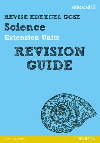 Revise Edexcel: Edexcel GCSE Science Extension Units Revision Guide (Revise Edexcel Science)