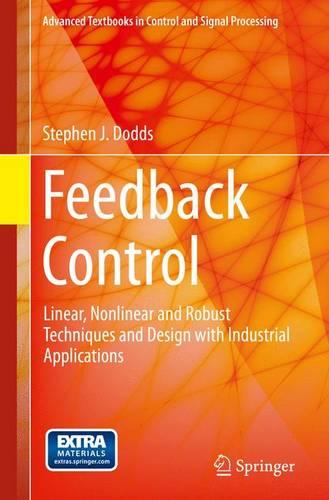 Feedback Control: Linear, Nonlinear and Robust Techniques and Design with Industrial Applications (Advanced Textbooks in Control and Signal Processing)