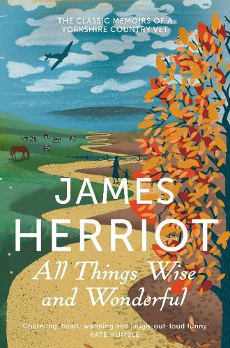 All Things Wise and Wonderful: The classic memoirs of a Yorkshire country vet (James Herriot 3)