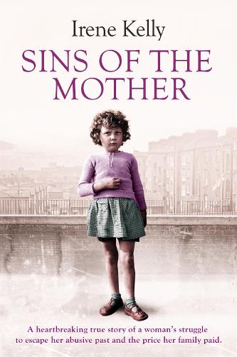 Sins of the Mother: A heartbreaking true story of a woman's struggle to escape her past and the price her family paid