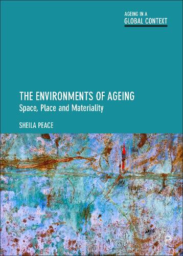 The Environments of Ageing: Space, Place and Materiality (Ageing in a Global Context)