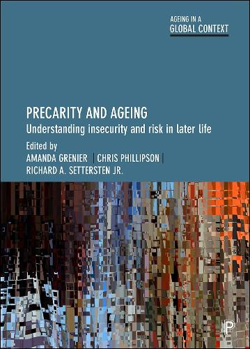 Precarity and Ageing: Understanding Insecurity and Risk in Later Life (Ageing in a Global Context)
