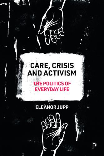 Care, Crisis and Activism: The Politics of Everyday Life