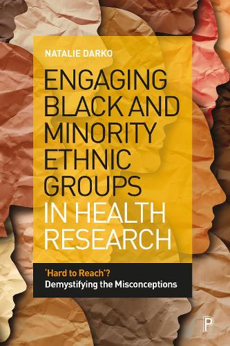 Engaging Black and Minority Ethnic Groups in Health Research: �Hard to Reach�? Demystifying the Misconceptions