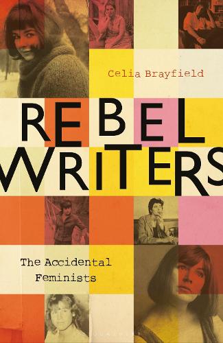 Rebel Writers: The Accidental Feminists: Shelagh Delaney • Edna O’Brien • Lynne Reid-Banks • Charlotte Bingham •  Nell Dunn •  Virginia Ironside  •  Margaret Forster