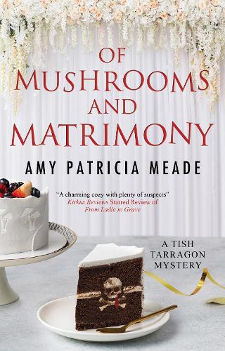 Of Mushrooms and Matrimony: 6 (A Tish Tarragon mystery)