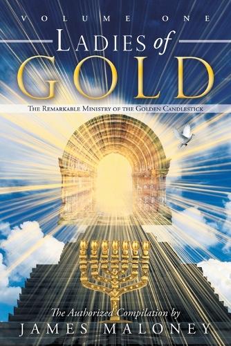 Volume One Ladies of Gold: The Remarkable Ministry of the Golden Candlestick: Volume 1