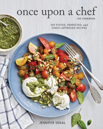 Once Upon a Chef Cookbook: 100 Tested, Perfected, and Family-Approved Recipes