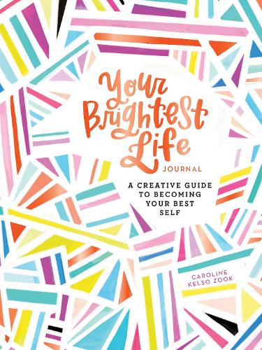 Your Brightest Life Journal: A Creative Guide to Becoming Your Best Self (Journals)