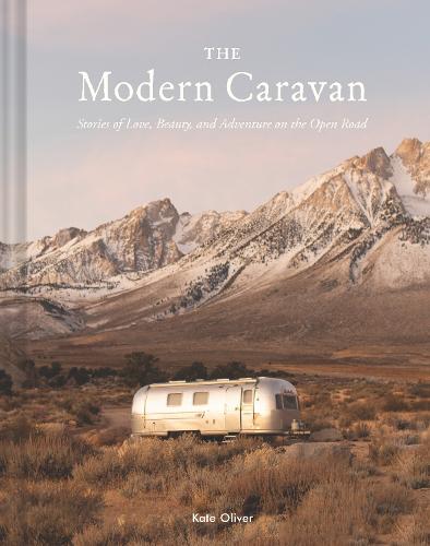 The Modern Caravan: Stories of Love, Beauty, and Adventure on the Open Road