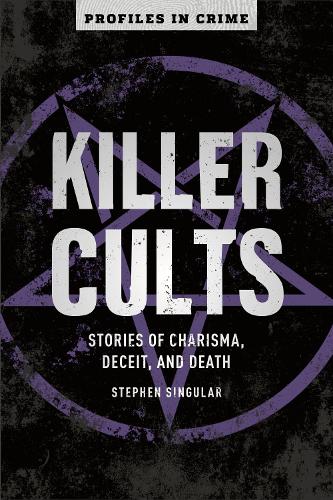 Killer Cults: Stories of Charisma, Deceit, and Death (Profiles in Crime): 3