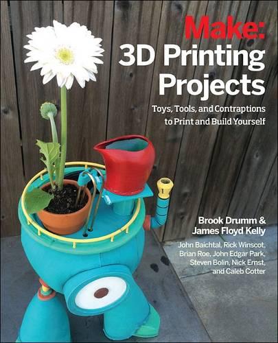 Make: 3D Printing Projects: Toys, Bots, Tools, and Vehicles To Print Yourself (Make : Technology on Your Time)