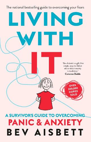 LIVING WITH IT (NEW ED): A Survivor's Guide to Overcoming Panic And Anxiety