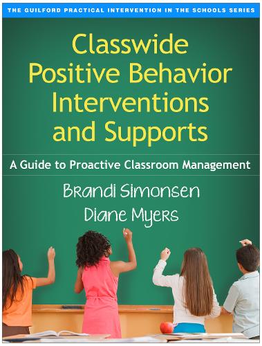 Classwide Positive Behavior Interventions and Supports: A Guide to Proactive Classroom Management (Guilford Practical Intervention in the Schools)