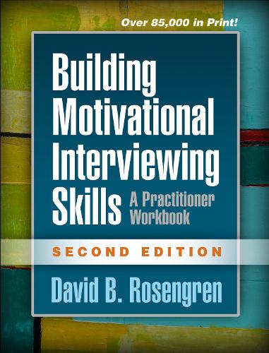 Building Motivational Interviewing Skills: A Practitioner Workbook (Applications of Motivational Interviewing)