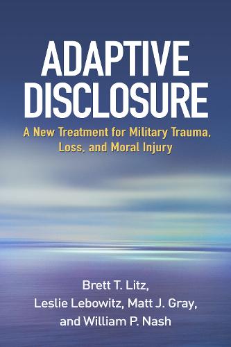 Adaptive Disclosure: A New Treatment for Military Trauma, Loss, and Moral Injury