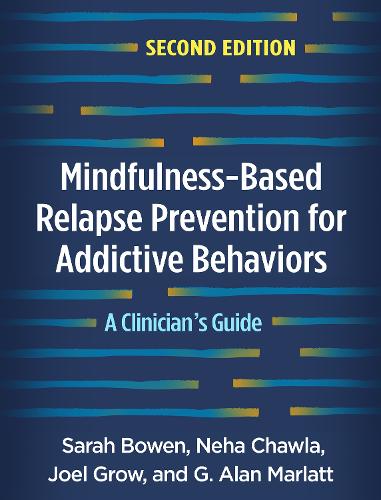 Mindfulness-Based Relapse Prevention for Addictive Behaviors: A Clinician's Guide