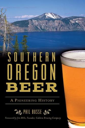Southern Oregon Beer: A Pioneering History