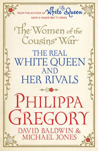 The Women of the Cousins' War: The Real White Queen and Her Rivals