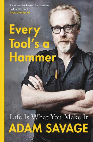 Every Tool's A Hammer: Life Is What You Make It