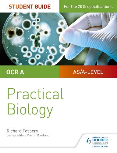 OCR A-level Biology Student Guide: Practical Biology (Ocr As/A2 Biology Units)