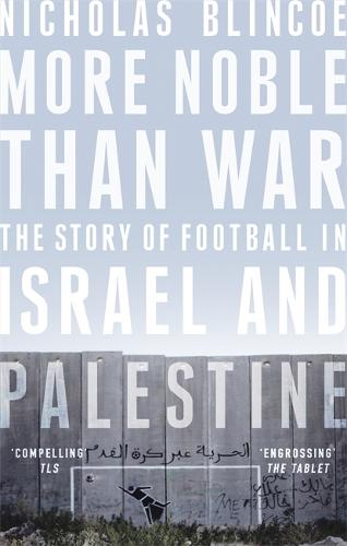 More Noble Than War: The Story of Football in Israel and Palestine