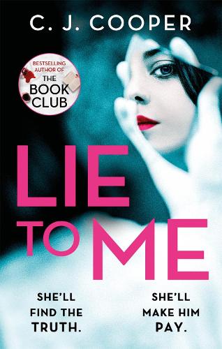 Lie to Me: A dark, compulsive thriller about obsession and revenge from the author of The Book Club: An addictive and heart-racing thriller from the bestselling author of The Book Club