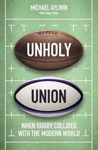 Unholy Union: When Rugby Collided with the Modern World