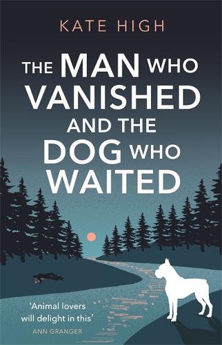 The Man Who Vanished and the Dog Who Waited: A heartwarming mystery
