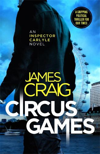 Circus Games: An addictive political thriller (Inspector Carlyle)
