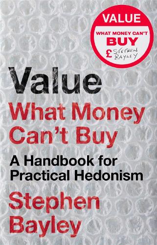 Value: What Money Can’t Buy: A Handbook for Practical Hedonism