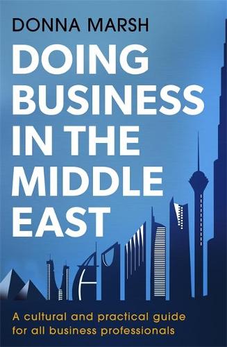 Doing Business in the Middle East: A cultural and practical guide for all Business Professionals