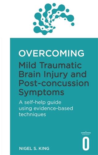 Overcoming Mild Traumatic Brain Injury and Post-Concussion Symptoms: A self-help guide using evidence-based techniques