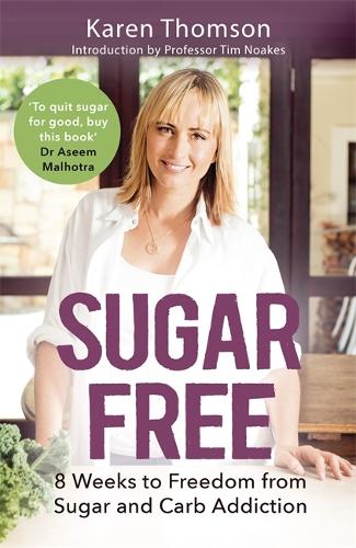 Sugar Free: 8 Weeks to Freedom from Sugar and Carb Addiction