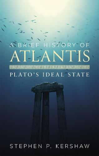 A Brief History of Atlantis: Plato's Ideal State (Brief Histories)