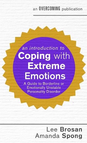 An Introduction to Coping with Extreme Emotions: A Guide to Borderline or Emotionally Unstable Personality Disorder (Overcoming)