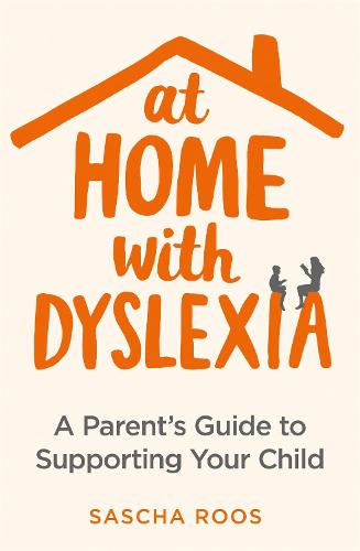 At Home with Dyslexia: A Parent’s Guide to Supporting Your Child