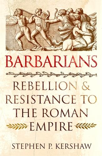 Barbarians: Rebellion and Resistance to the Roman Empire