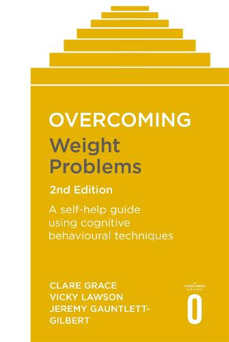 Overcoming Weight Problems 2nd Edition: A self-help guide using cognitive behavioural techniques (Overcoming Books)