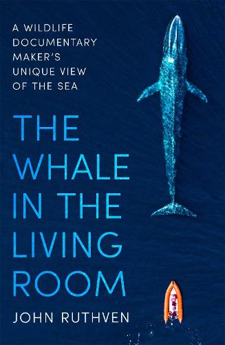 The Whale in the Living Room: A Wildlife Documentary Maker's Unique View of the Sea