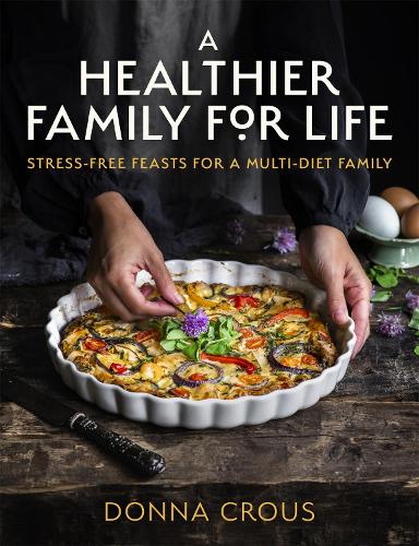 A Healthier Family for Life: Stress-free Feasts for a Multi-diet Family