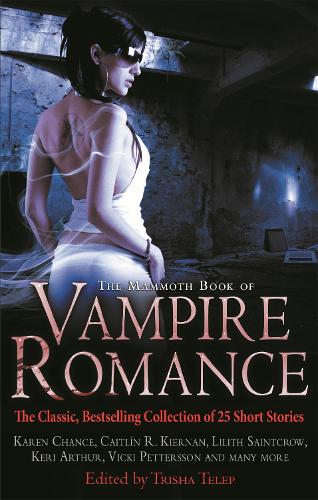 The Mammoth Book of Vampire Romance: The Classic, Bestselling Collection of 25 Short Stories (Mammoth Books)