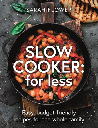 Slow Cook for Less: Easy, budget-friendly recipes for the whole family