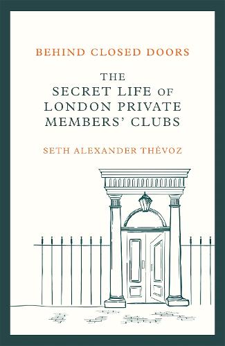 Behind Closed Doors: The Secret Life of London Private Members' Clubs